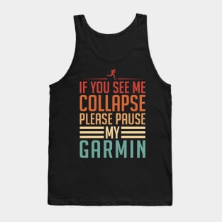 If You See Me Collapse Please Pause My Garmin Tank Top